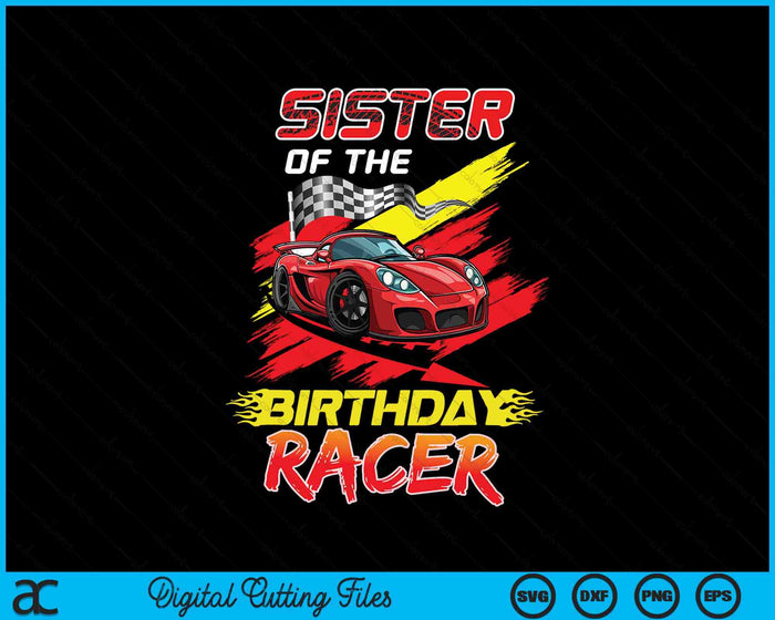 Sister Of The Birthday Racer Race Car Party Family Matching SVG PNG Digital Printable Files