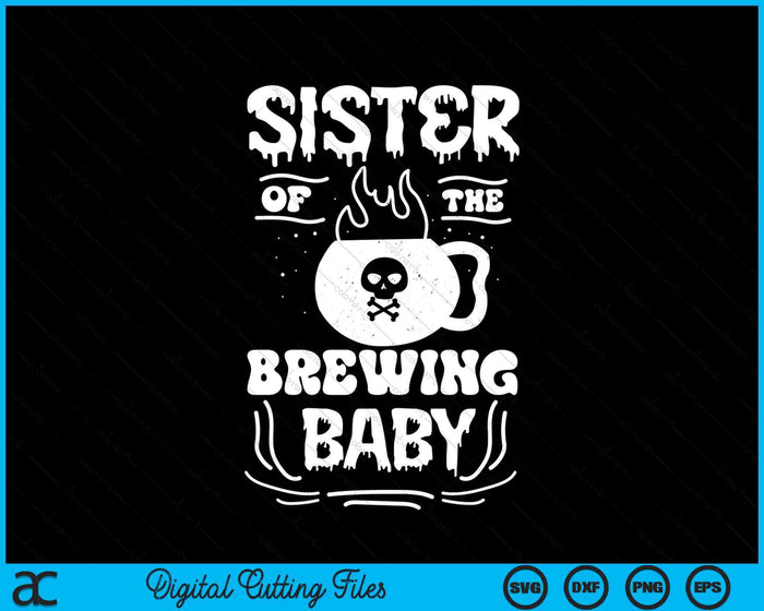 Sister Of The Brewing Baby Halloween Pregnancy Announcement SVG PNG Digital Cutting File