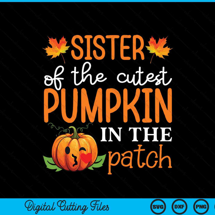 Sister of the cutest pumpkin in the patch Halloween SVG cut file