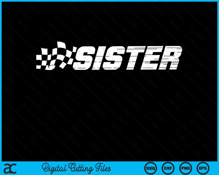 Sister Racing Checkered Flag Birthday Party SVG PNG Digital Cutting Files