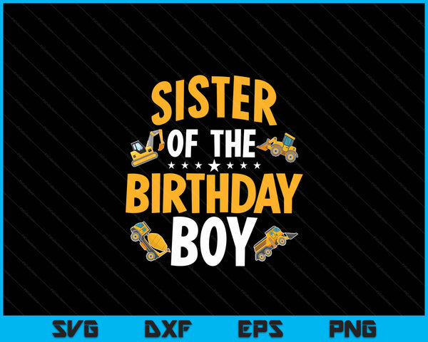 Sister of the Birthday Boy Construction Worker Bday Party SVG PNG Digital Cutting Files