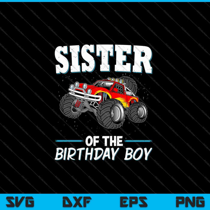 Sister of the Birthday Boy Monster Truck Birthday Party SVG PNG Cutting Printable Files