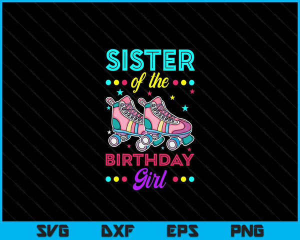 Sister of the Birthday Girl Roller Skates Bday Skating Theme SVG PNG Digital Cutting Files