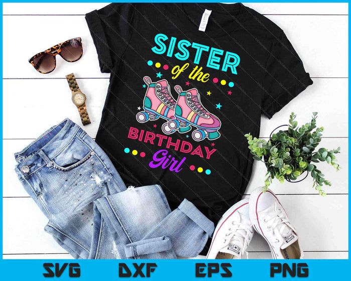 Sister of the Birthday Girl Roller Skates Bday Skating Theme SVG PNG Digital Cutting Files