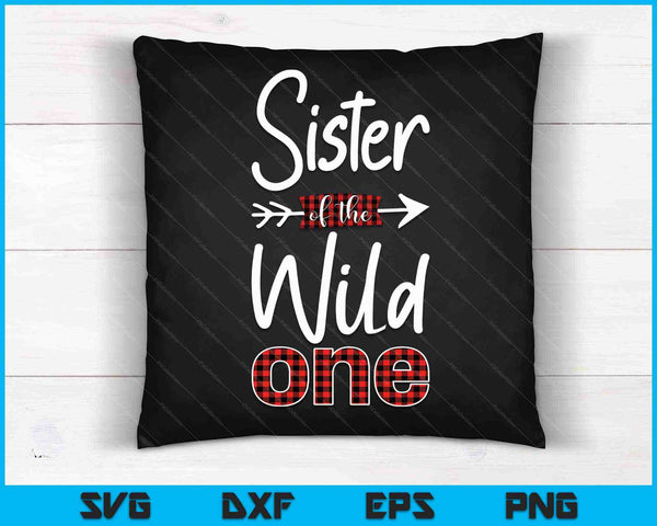 Sister of the Wild One Shirt Plaid Lumberjack 1st Birthday SVG PNG Cutting Printable Files