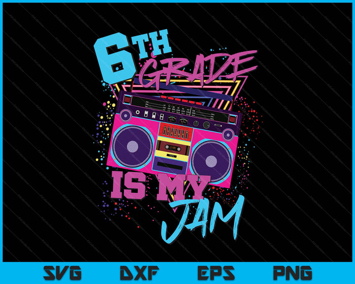 Sixth 6th Grade Is My Jam 80s 1980s Retro Student Teacher SVG PNG Digital Printable Files