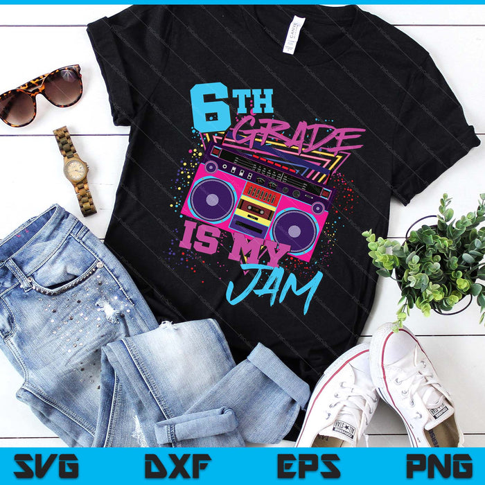Sixth 6th Grade Is My Jam 80s 1980s Retro Student Teacher SVG PNG Digital Printable Files