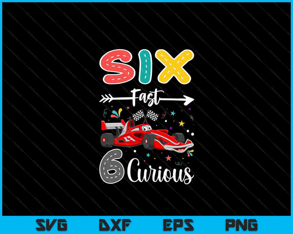 Sixth Fast 6 Curious Racing 6th Birthday Gifts Boy Girl SVG PNG Digital Cutting Files