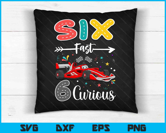 Sixth Fast 6 Curious Racing 6th Birthday Gifts Boy Girl SVG PNG Digital Cutting Files