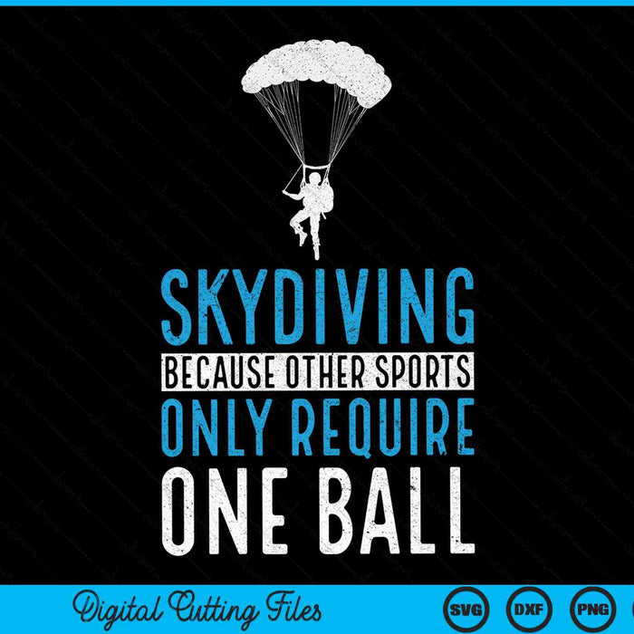 Skydiving because other sports only require one ball skydive extreme athlete SVG cut file