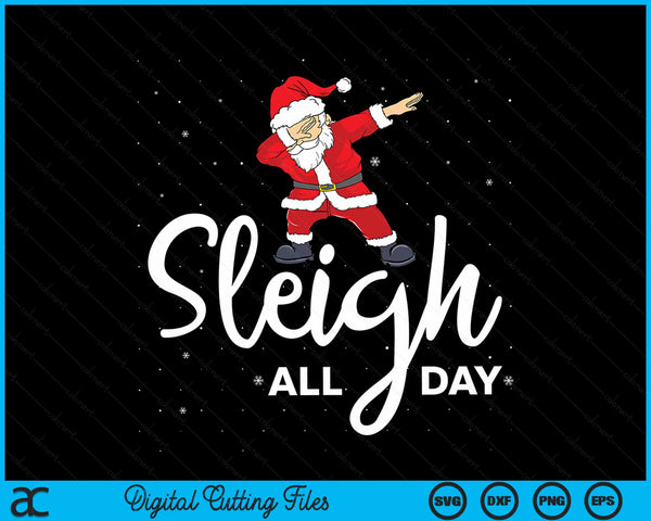 Sleigh All Day Dabbing Santa Funny Christmas SVG PNG Digital Cutting Files