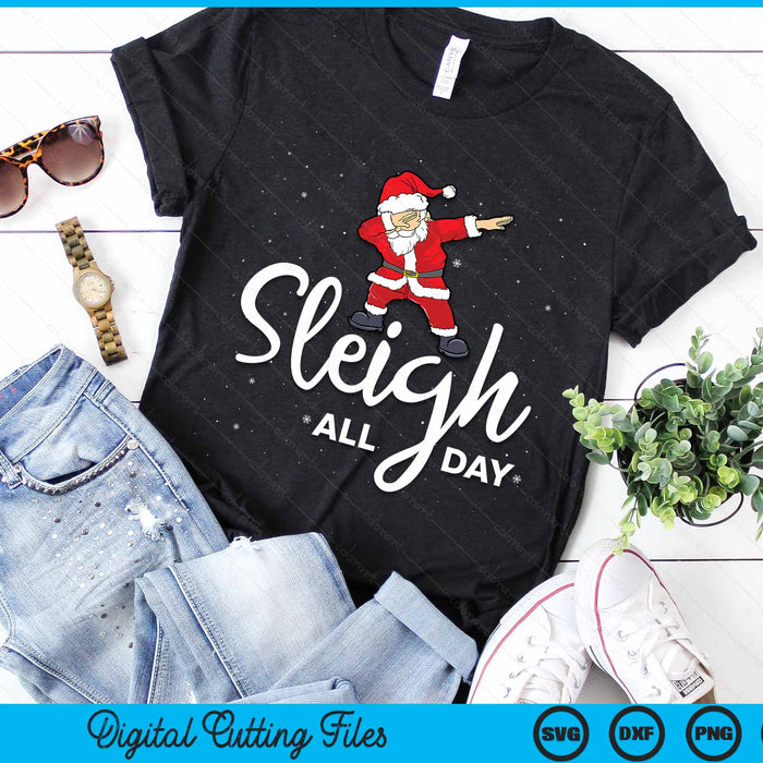 Sleigh All Day Dabbing Santa Funny Christmas SVG PNG Digital Cutting Files