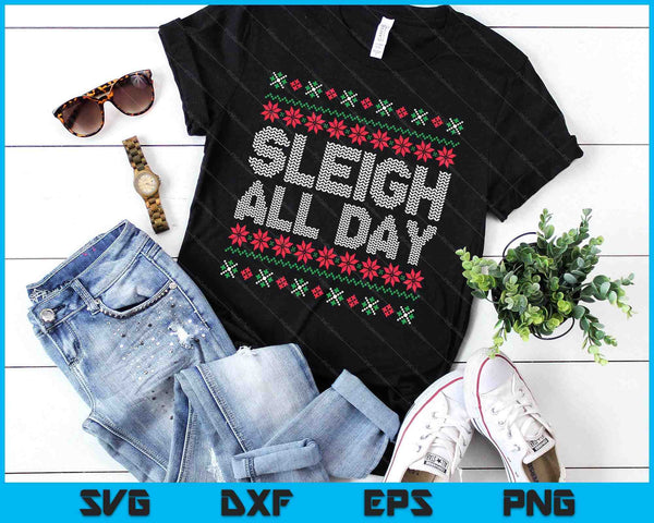 Sleigh All Day Ugly Christmas Sweater Pattern Quotes Humor SVG PNG Digital Cutting Files