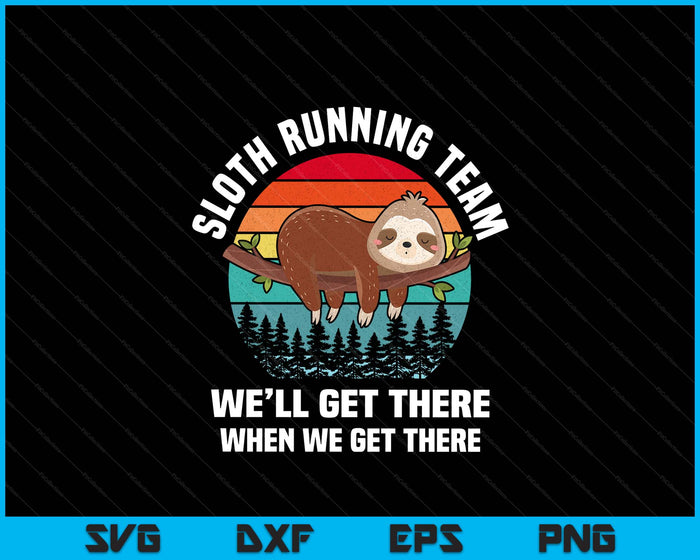 Sloth Running Team We'll Get There When We Get There SVG PNG Digital Printable Files