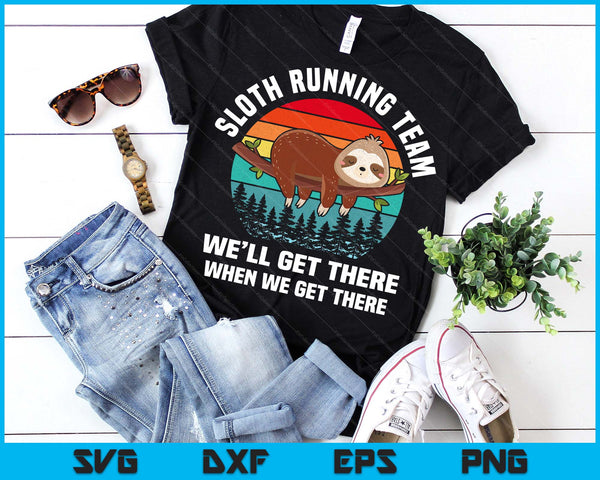 Sloth Running Team We'll Get There When We Get There SVG PNG Digital Printable Files