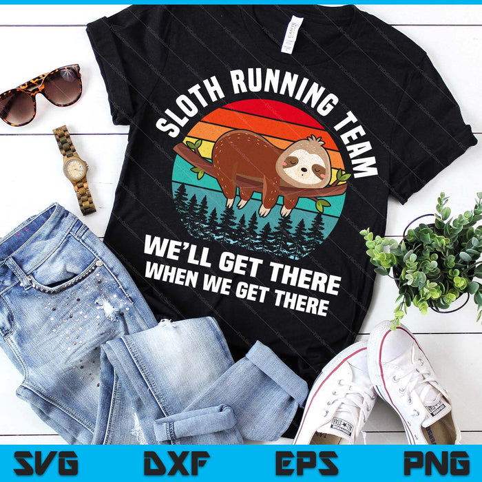 Sloth Running Team We'll Get There When We Get There SVG PNG Digital Printable Files