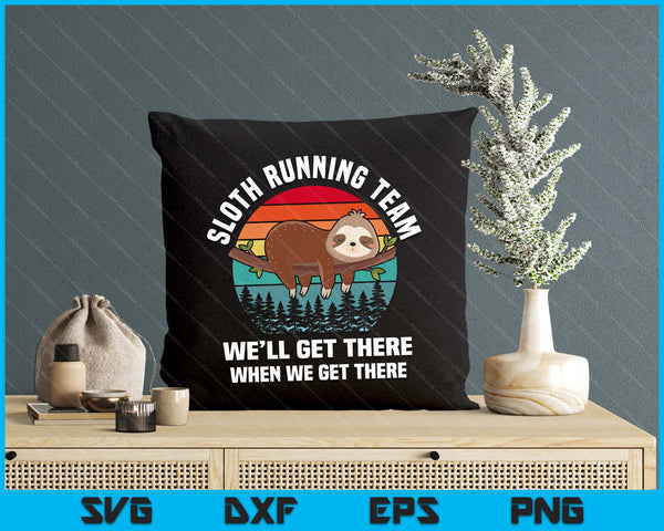 Sloth Running Team We'll Get There When We Get There SVG PNG Digital Printable Files