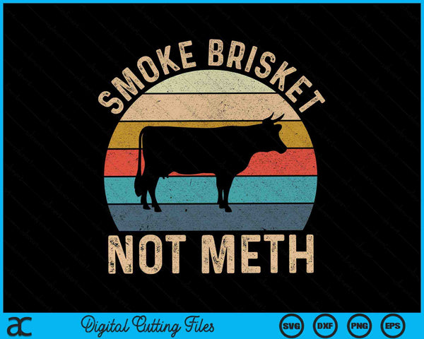 Smoke brisket not meth pitmaster BBQ lover smoker grilling SVG cut file