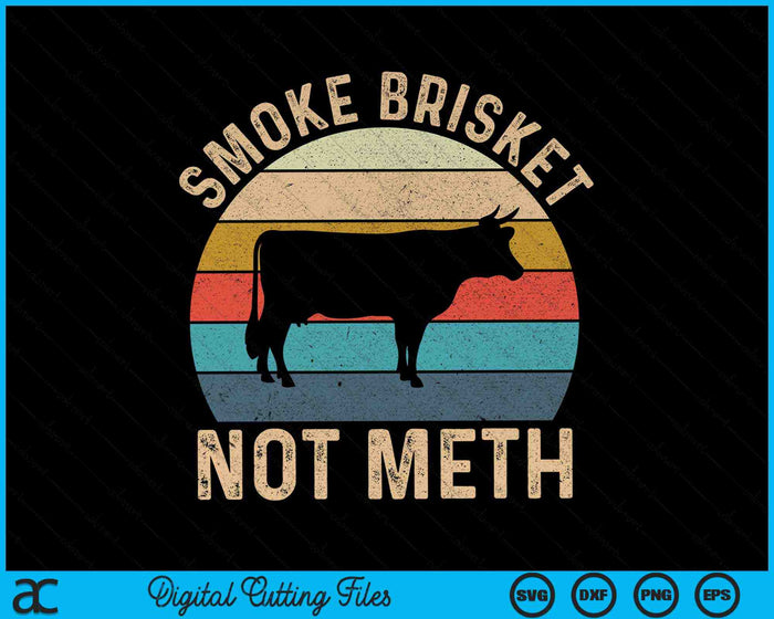 Smoke Brisket Not Meth Pitmaster BBQ Lover Smoker Grilling SVG PNG Digital Cutting Files
