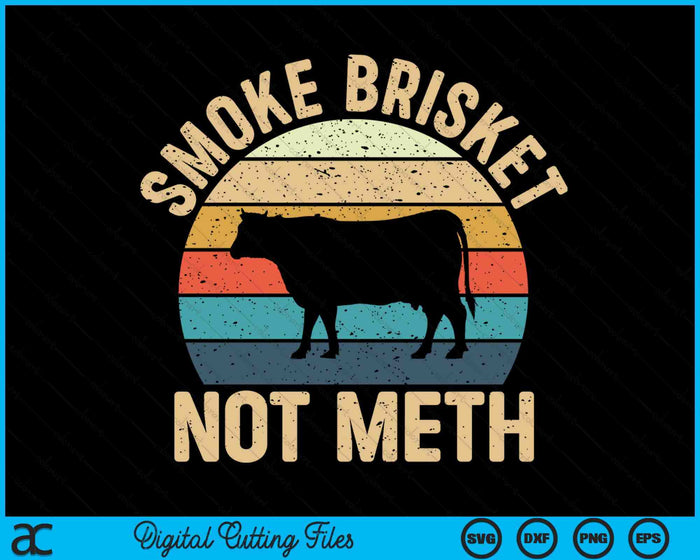 Smoke Brisket Not Meth - Pitmaster BBQ Lover Smoker Grilling SVG PNG Digital Printable Files