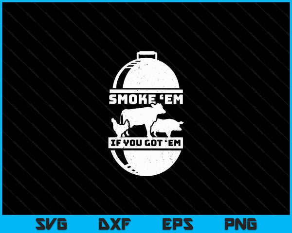 Smoke em if you got em meat barbeque BBQ chef SVG cut file