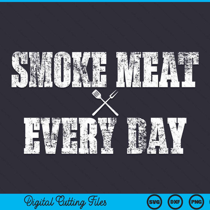 Smoke meat every day BBQ smoker SVG PNG cut file for Cricut