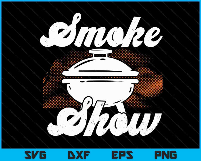 Smoke Show Grilling Smoker Meat Cooking BBQ Grill SVG PNG Digital Cutting Files