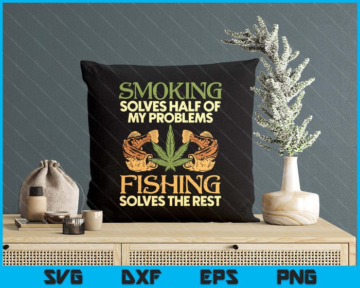 Smoking Solves Problems Fishing Weed Cannabis Stoner SVG PNG Digital Printable Files