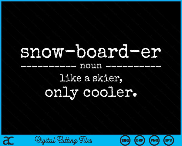 Snowboarder Definition Like A Skier Only Cooler Funny Snowboarding SVG PNG Digital Cutting Files