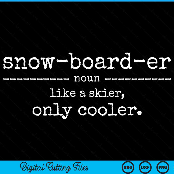 Snowboarder definition like a skier only cooler snowboarding SVG cut file