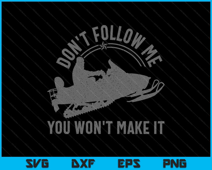 Snowmobile Don't Follow Me Funny Saying Motor Sled SVG PNG Digital Printable Files