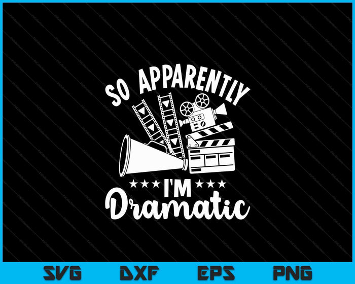 So Apparently I'm Dramatic Actor Actress Theater Acting SVG PNG Digital Cutting Files