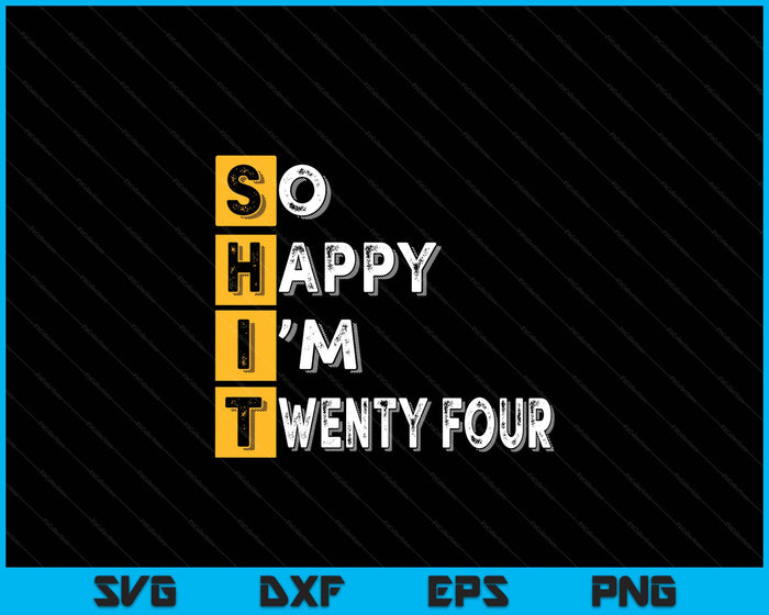 So Happy Bin Ich 24th Birthday SVG PNG Digital Printable Files