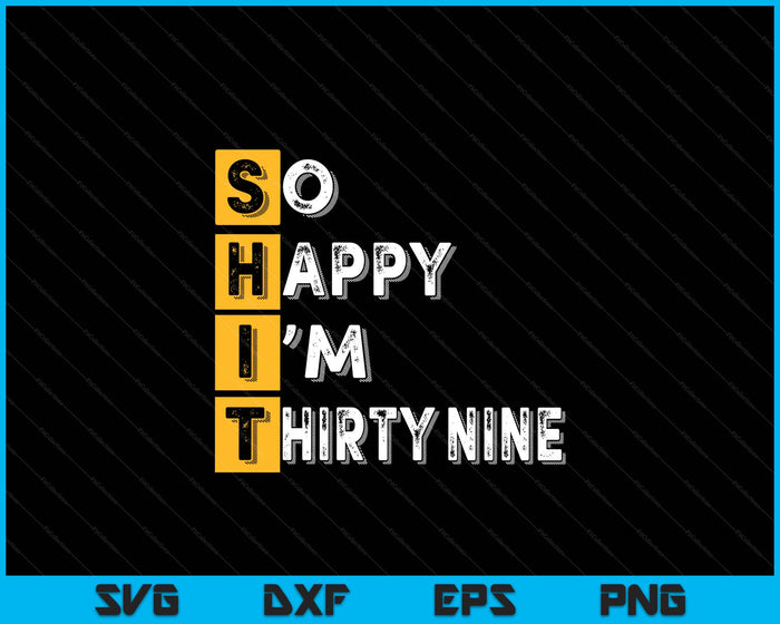 So Happy Bin Ich 39th Birthday SVG PNG Digital Printable Files