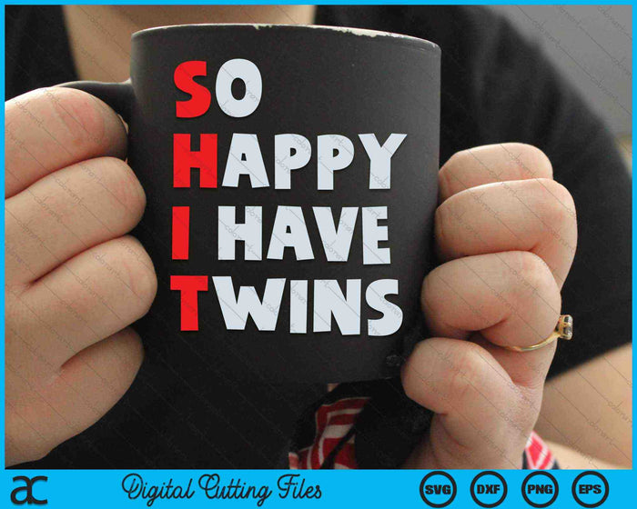 So Happy I Have Twins Funny Parent Twin Mom Dad SVG PNG Digital Cutting Files