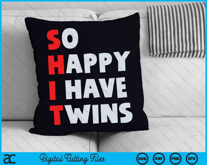 So Happy I Have Twins Funny Parent Twin Mom Dad SVG PNG Digital Cutting Files