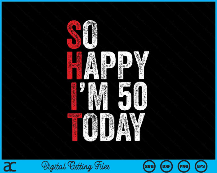 Tan feliz que tengo 50 hoy divertidos chistes de cumpleaños 50 SVG PNG archivos de corte digital