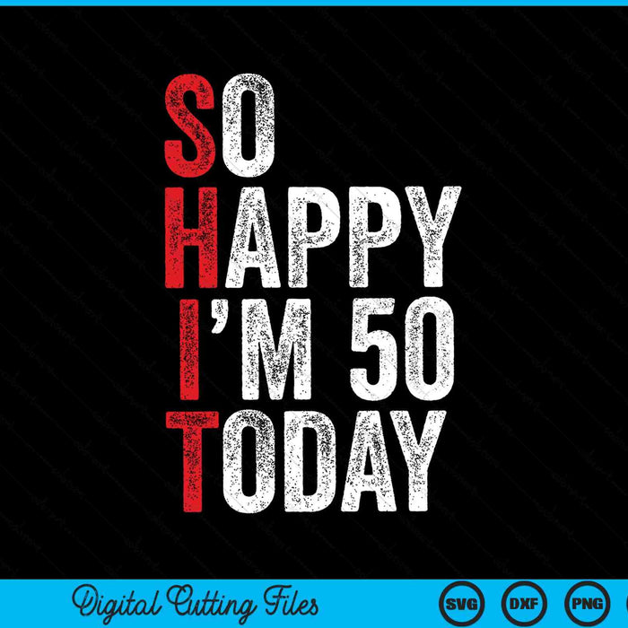 So happy I'm 50 today with red first letters spelling a hidden joke, 50th birthday SVG