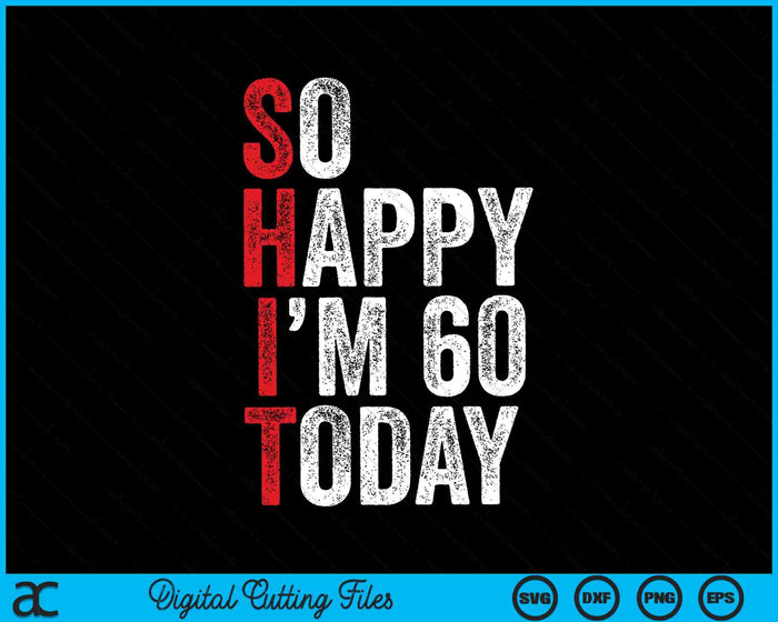 So Happy I'm 60 Today 60th Birthday Jokes SVG PNG Digital Cutting Files