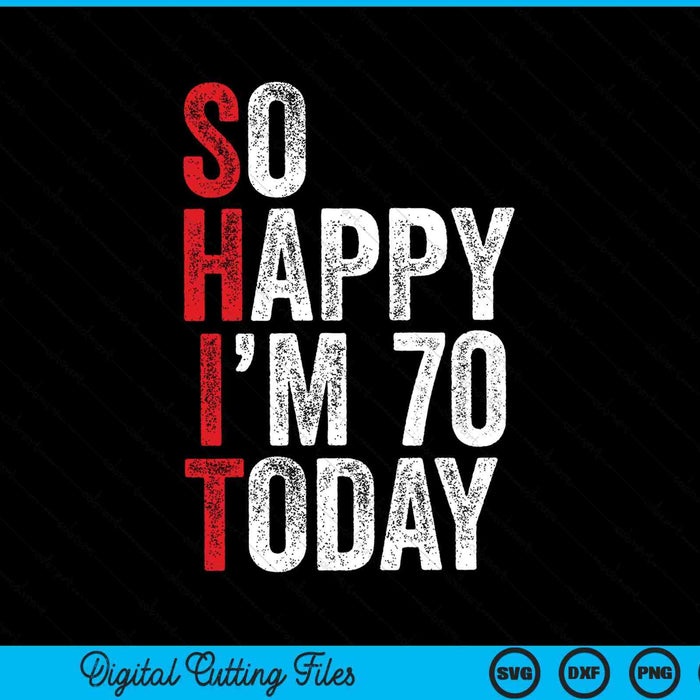Tan feliz que tengo 70 hoy divertidos chistes de cumpleaños 70 SVG PNG archivos de corte digital