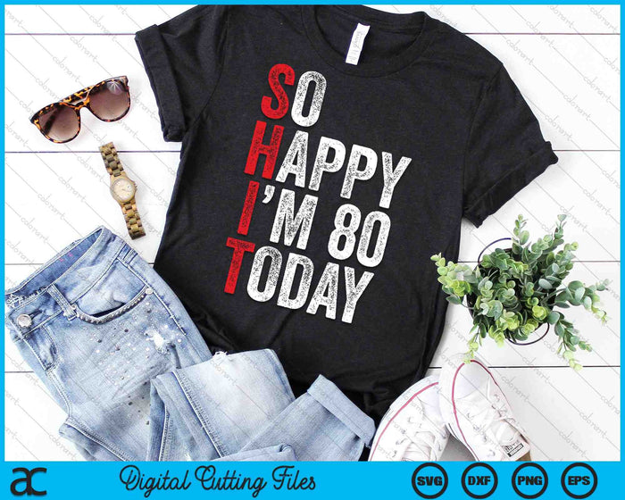 So Happy I'm 80 Today Funny 80th Birthday Jokes SVG PNG Digital Cutting Files