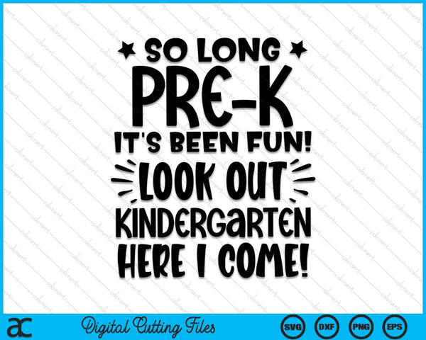 So Long Pre-K It's Been Fun Look Out Kindergarten Here SVG PNG Cutting Printable Files