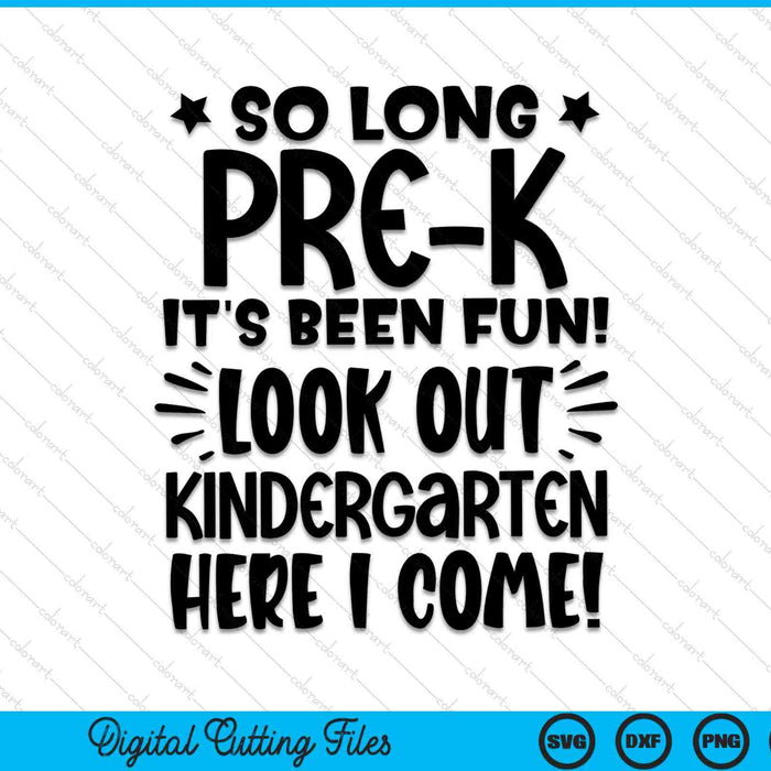 So Long Pre-K It's Been Fun Look Out Kindergarten Here SVG PNG Cutting Printable Files