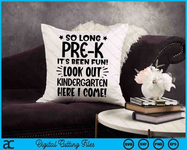 So Long Pre-K It's Been Fun Look Out Kindergarten Here SVG PNG Cutting Printable Files