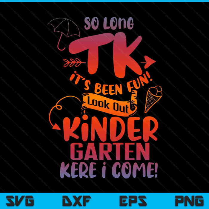 So Long TK It's Been Fun Look Out Kindergarten Here I Come SVG PNG Digital Printable Files