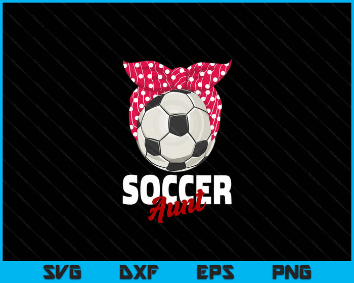 Soccer Apparel & Gift Idea Aunt Women SVG PNG Digital Cutting File