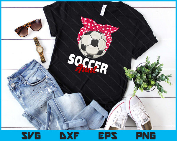 Soccer Apparel & Gift Idea Aunt Women SVG PNG Digital Cutting File