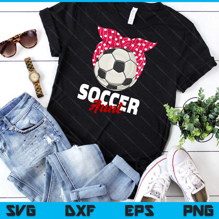 Soccer Apparel & Gift Idea Aunt Women SVG PNG Digital Cutting File