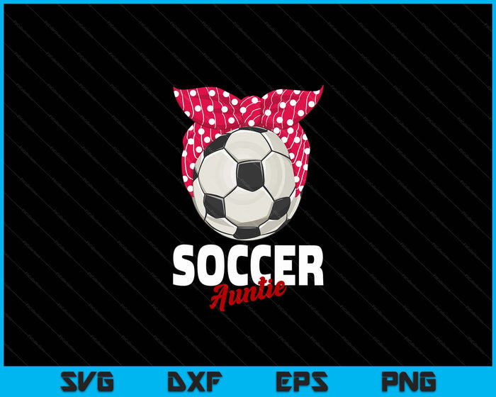 Soccer Apparel & Gift Idea Auntie Women SVG PNG Digital Cutting File