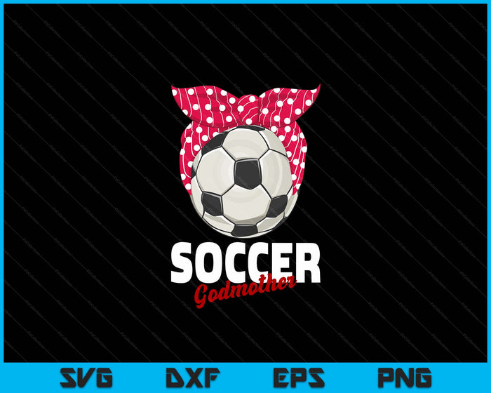 Soccer Apparel & Gift Idea Godmother Women SVG PNG Digital Cutting File